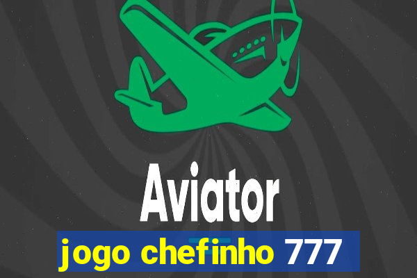 jogo chefinho 777